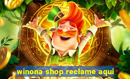 winona shop reclame aqui